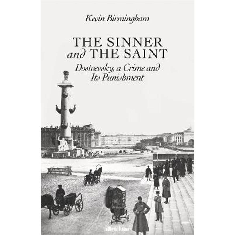 The Sinner and the Saint: Dostoevsky, a Crime and Its Punishment (Hardback) - Kevin Birmingham